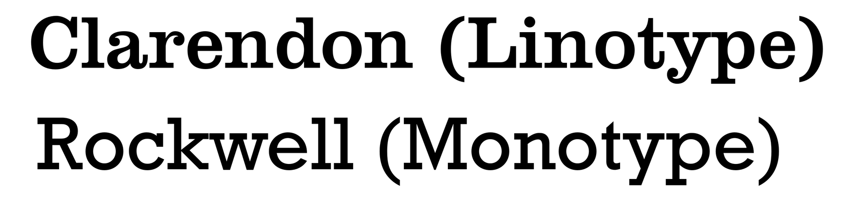 Ejemplos: Clarendon (Linotype) y Rockwell (Monotype).